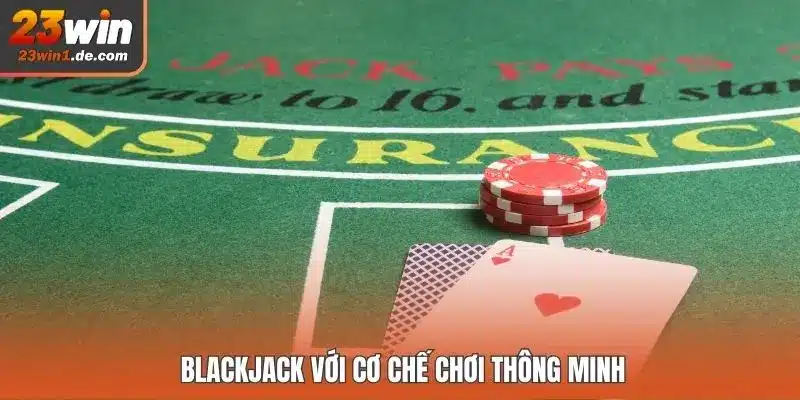 Blackjack với cơ chế chơi thông minh