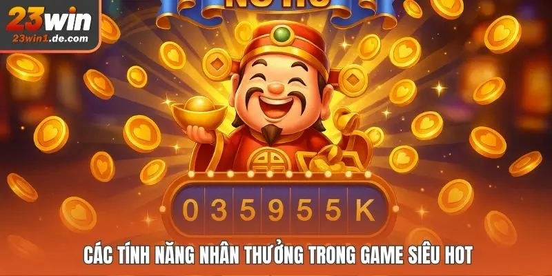 Các tính năng nhân thưởng trong game siêu hot