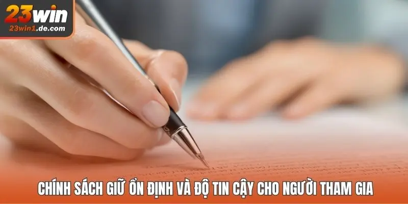 Chính sách giữ ổn định và độ tin cậy cho người tham gia