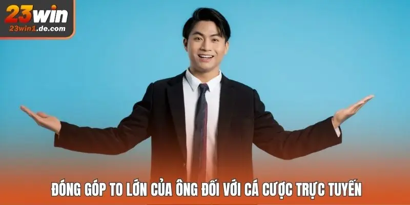 Đóng góp to lớn của ông đối với cá cược trực tuyến