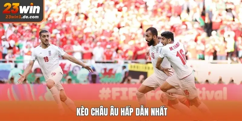 Kèo châu Âu hấp dẫn nhất