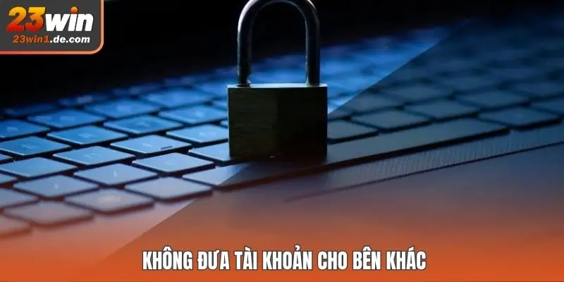 Không đưa tài khoản cho bên khác