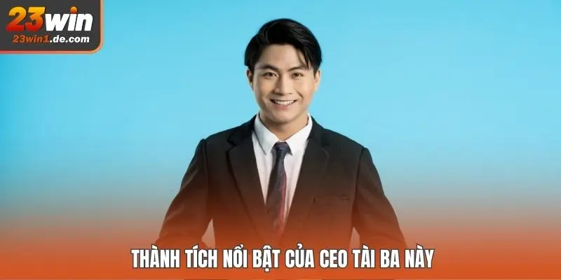 Thành tích nổi bật của CEO tài ba này