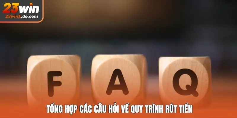 Tổng hợp các câu hỏi về quy trình rút tiền