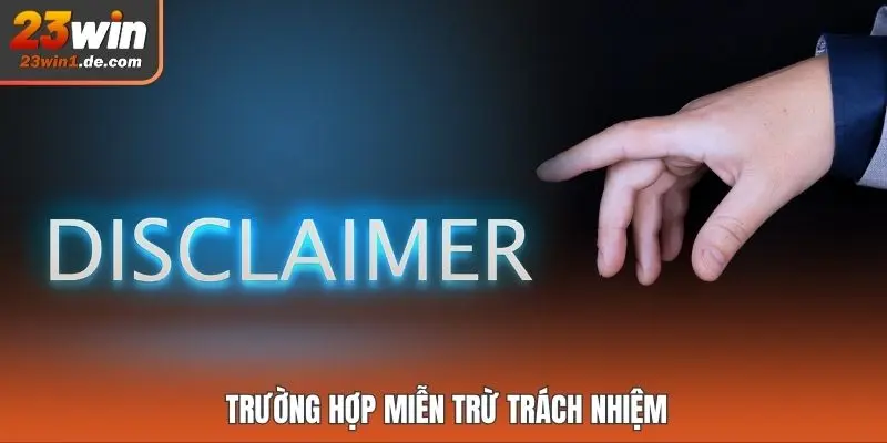 Trường hợp miễn trừ trách nhiệm